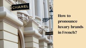 How to Pronounce French Luxury Brands (CORRECTLY)